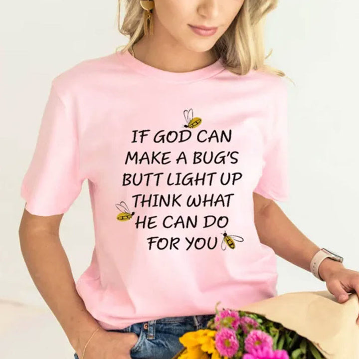 Christianartworkshop If God Can Make a Bug's Butt Light up Think What He Can Do for You T-Shirt