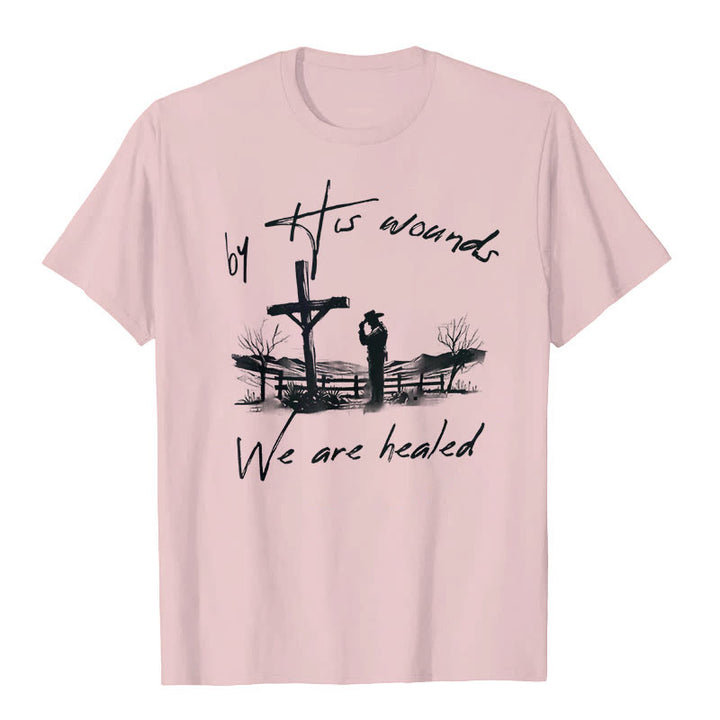 Christianartworkshop By His Wounds We are Healed T-Shirt