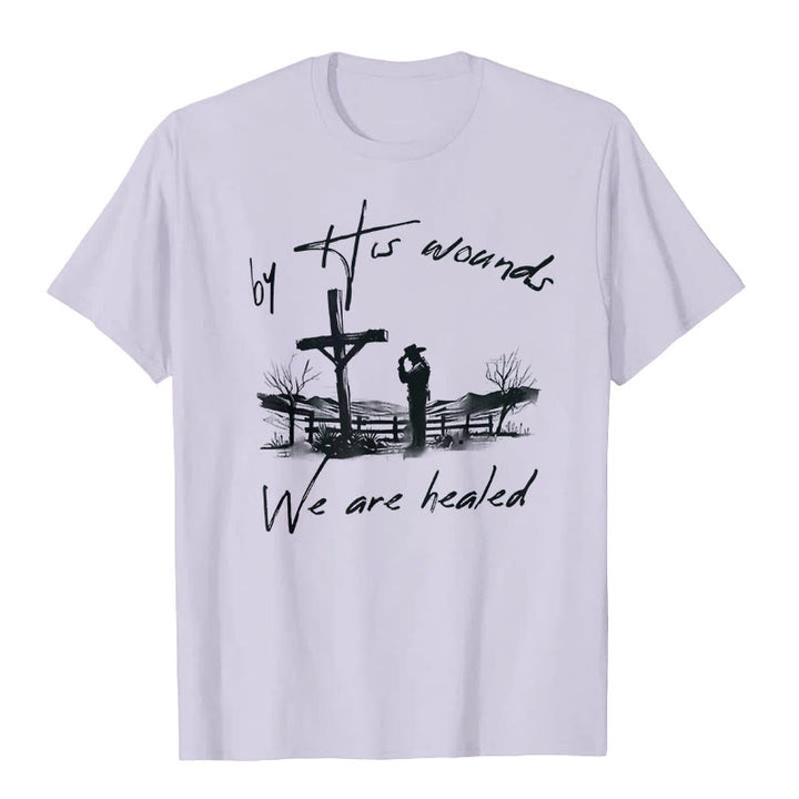 Christianartworkshop By His Wounds We are Healed T-Shirt
