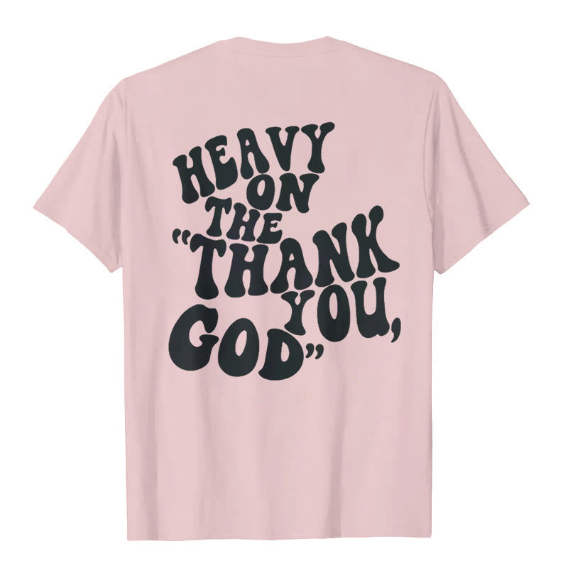 Christianartworkshop "HEAVY ON THE 'THANK YOU, GOD'" T-shirt - image 14