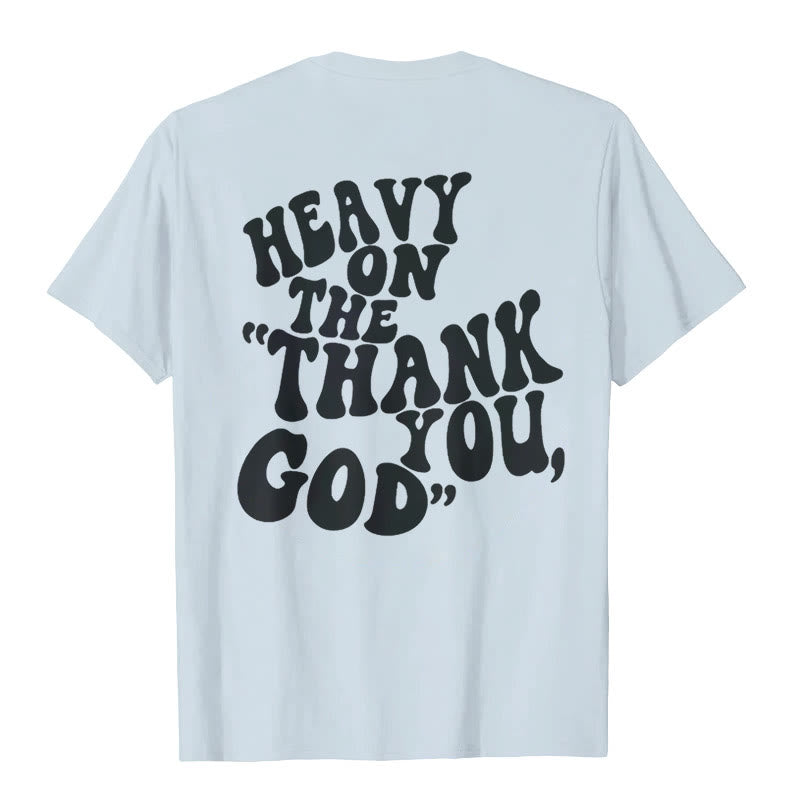Christianartworkshop "HEAVY ON THE 'THANK YOU, GOD'" T-shirt - image 11
