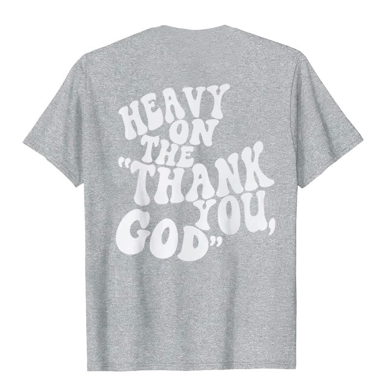 Christianartworkshop "HEAVY ON THE 'THANK YOU, GOD'" T-shirt - image 26