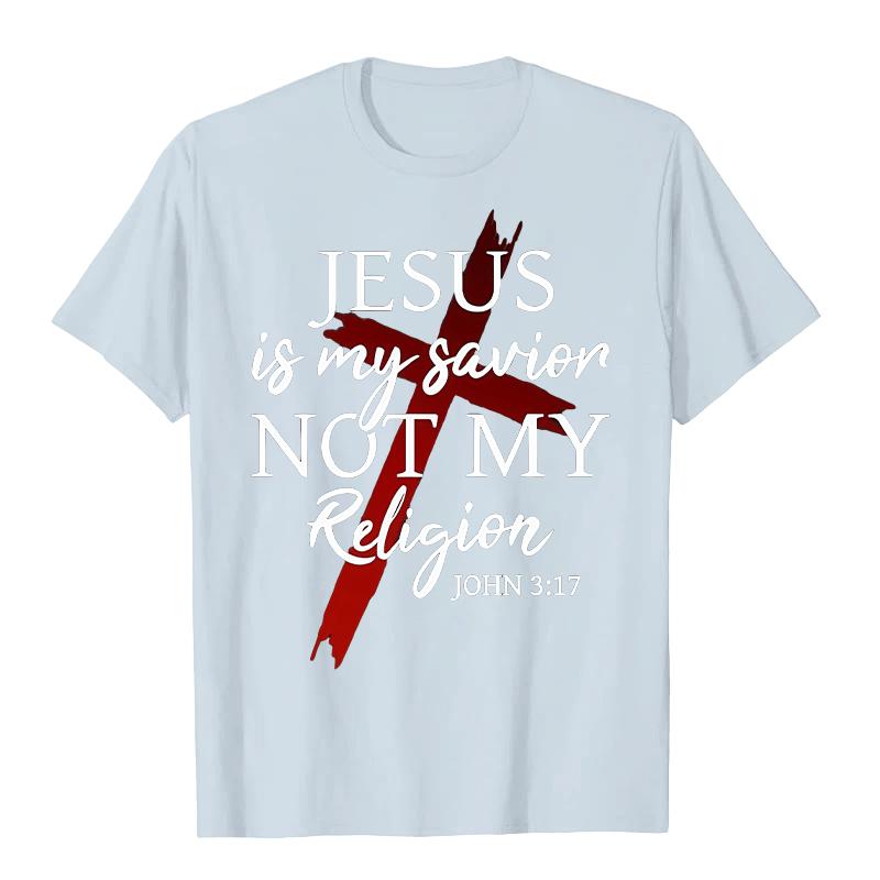 Christianartworkshop Jesus Is My Savior Not My Religion God Faith Cross Unisex T-shirt