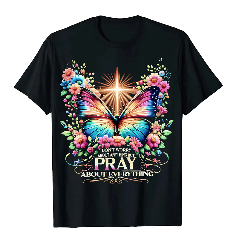 Christianartworkshop Faith-Inspired Butterfly and Cross Pray About Everything Unisex T-shirt