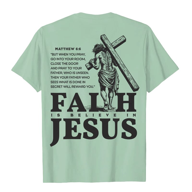 Christianartworkshop Faith Is Believe In Jesus with Matthew 6:6 Unisex T-shirt