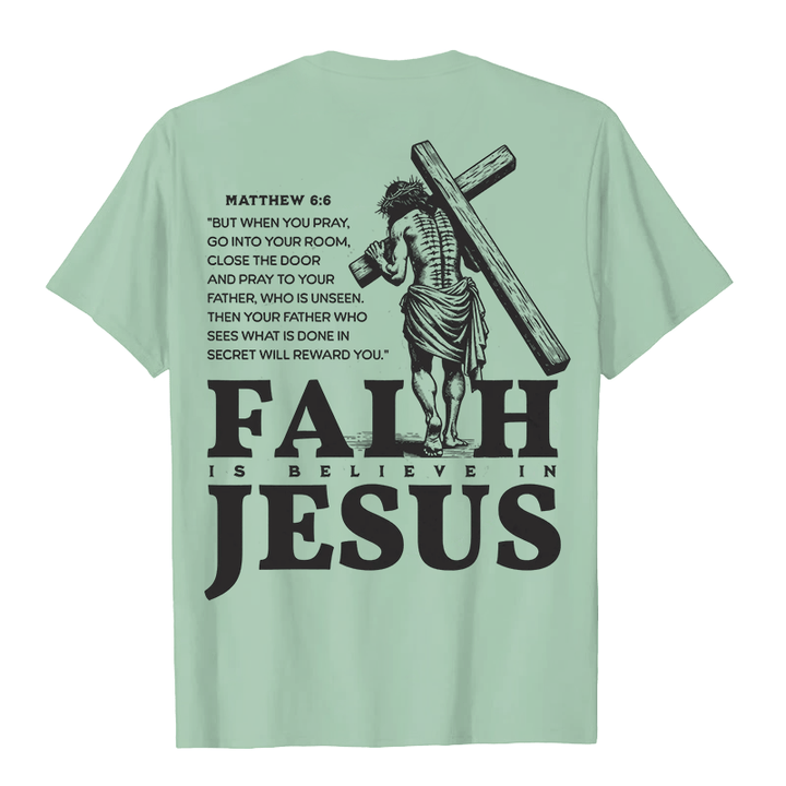 Christianartworkshop Faith Is Believe In Jesus with Matthew 6:6 Unisex T-shirt