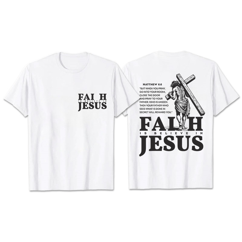 Christianartworkshop Faith Is Believe In Jesus with Matthew 6:6 Unisex T-shirt
