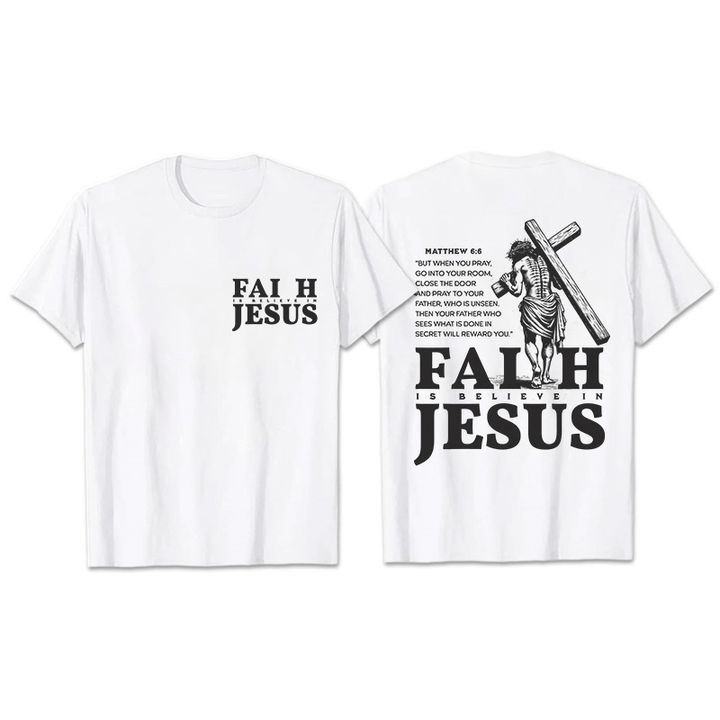 Christianartworkshop Faith Is Believe In Jesus with Matthew 6:6 Unisex T-shirt