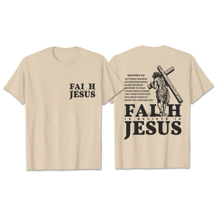 Christianartworkshop Faith Is Believe In Jesus with Matthew 6:6 Unisex T-shirt