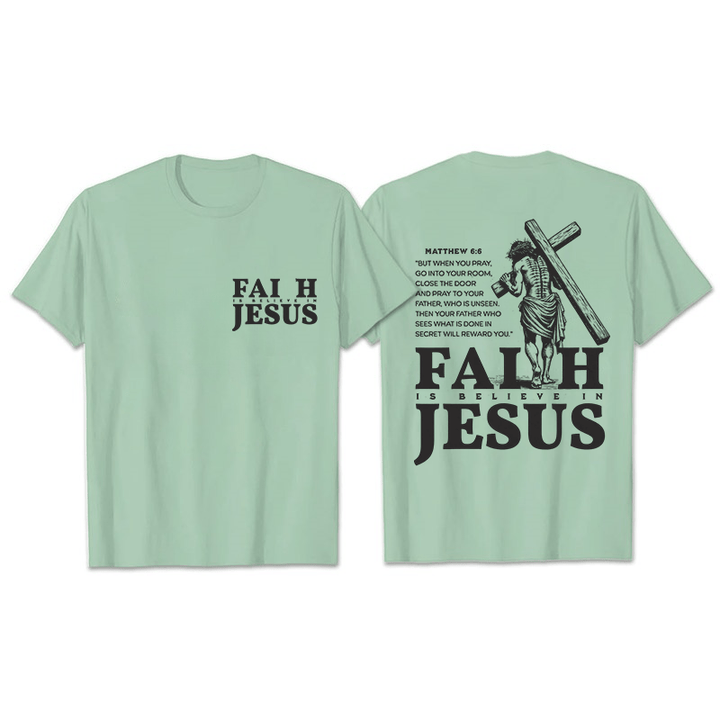 Christianartworkshop Faith Is Believe In Jesus with Matthew 6:6 Unisex T-shirt