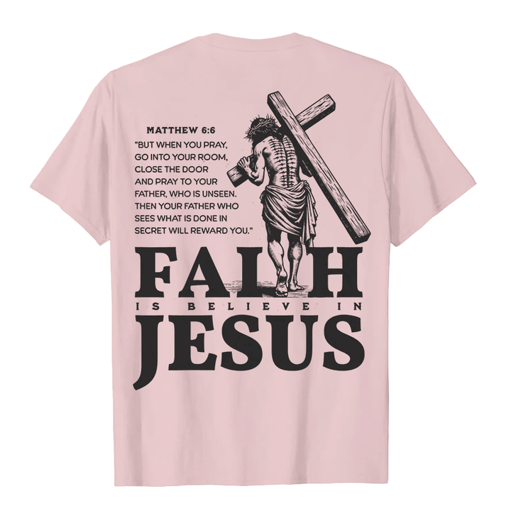 Christianartworkshop Faith Is Believe In Jesus with Matthew 6:6 Unisex T-shirt