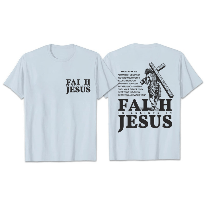 Christianartworkshop Faith Is Believe In Jesus with Matthew 6:6 Unisex T-shirt