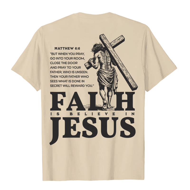 Christianartworkshop Faith Is Believe In Jesus with Matthew 6:6 Unisex T-shirt