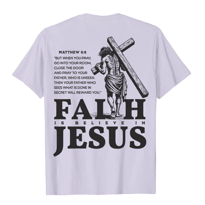 Christianartworkshop Faith Is Believe In Jesus with Matthew 6:6 Unisex T-shirt