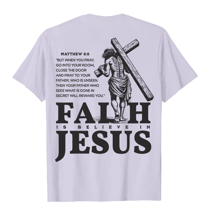 Christianartworkshop Faith Is Believe In Jesus with Matthew 6:6 Unisex T-shirt