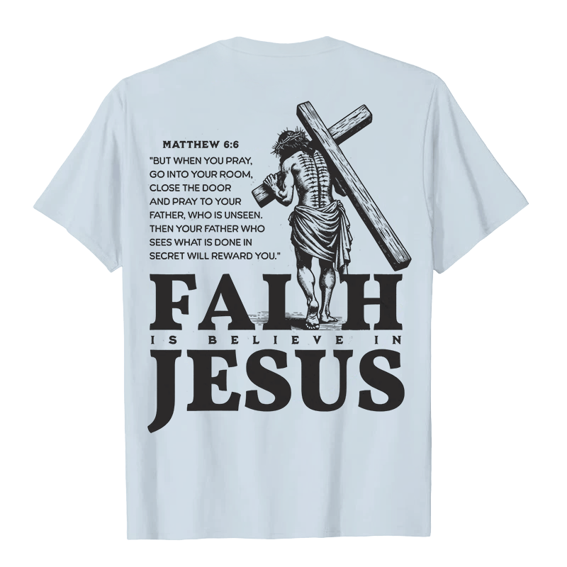 Christianartworkshop Faith Is Believe In Jesus with Matthew 6:6 Unisex T-shirt