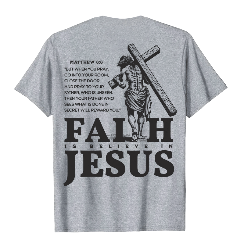 Christianartworkshop Faith Is Believe In Jesus with Matthew 6:6 Unisex T-shirt