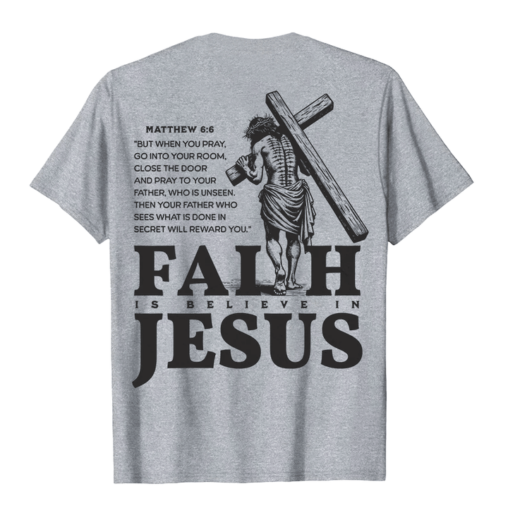 Christianartworkshop Faith Is Believe In Jesus with Matthew 6:6 Unisex T-shirt