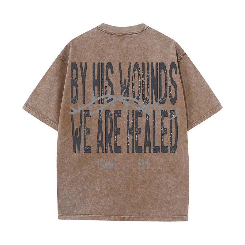 Christianartworkshop By His Wounds We Are Healed Unisex Washed T-Shirt