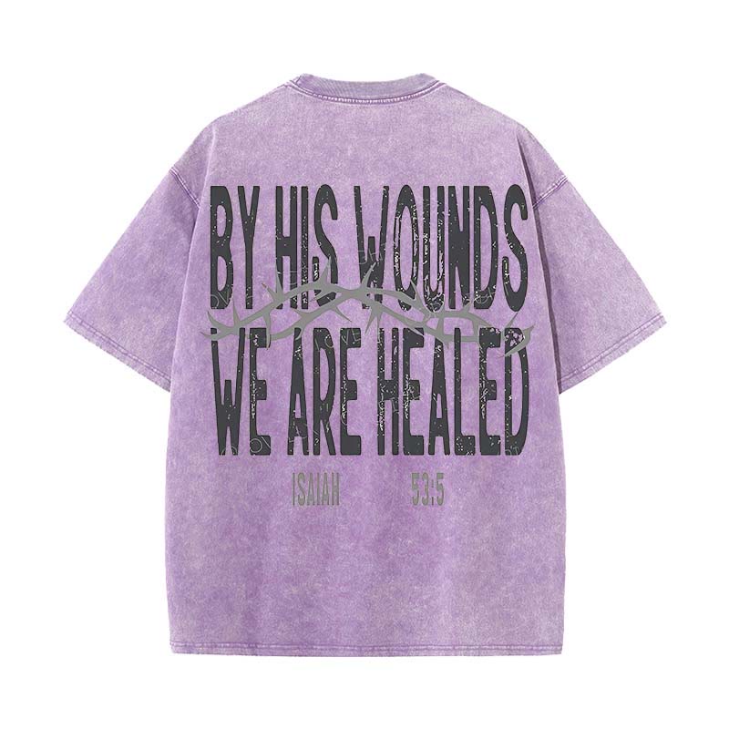 Christianartworkshop By His Wounds We Are Healed Unisex Washed T-Shirt