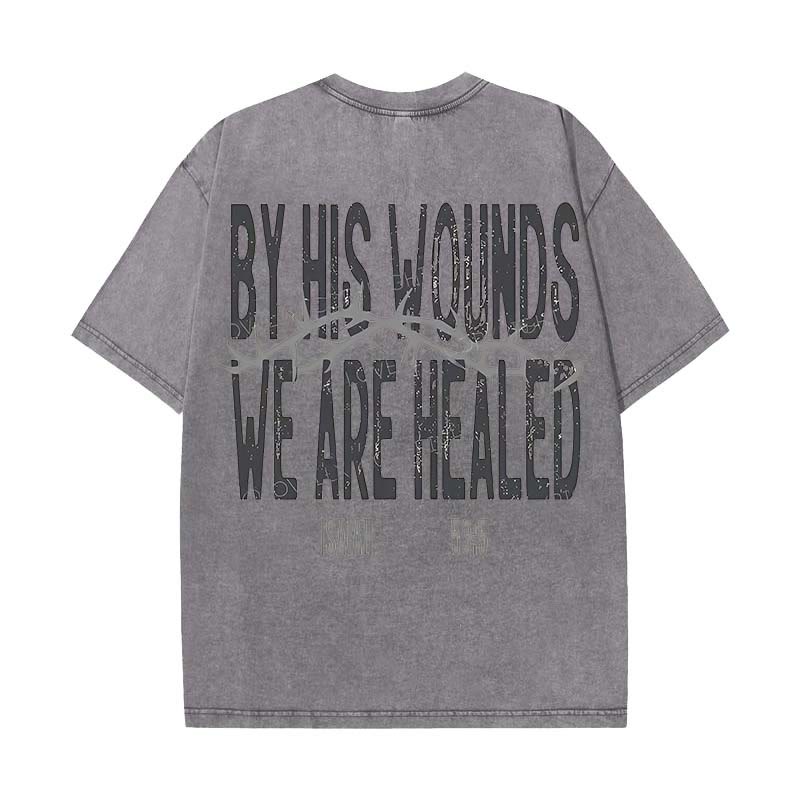 Christianartworkshop By His Wounds We Are Healed Unisex Washed T-Shirt