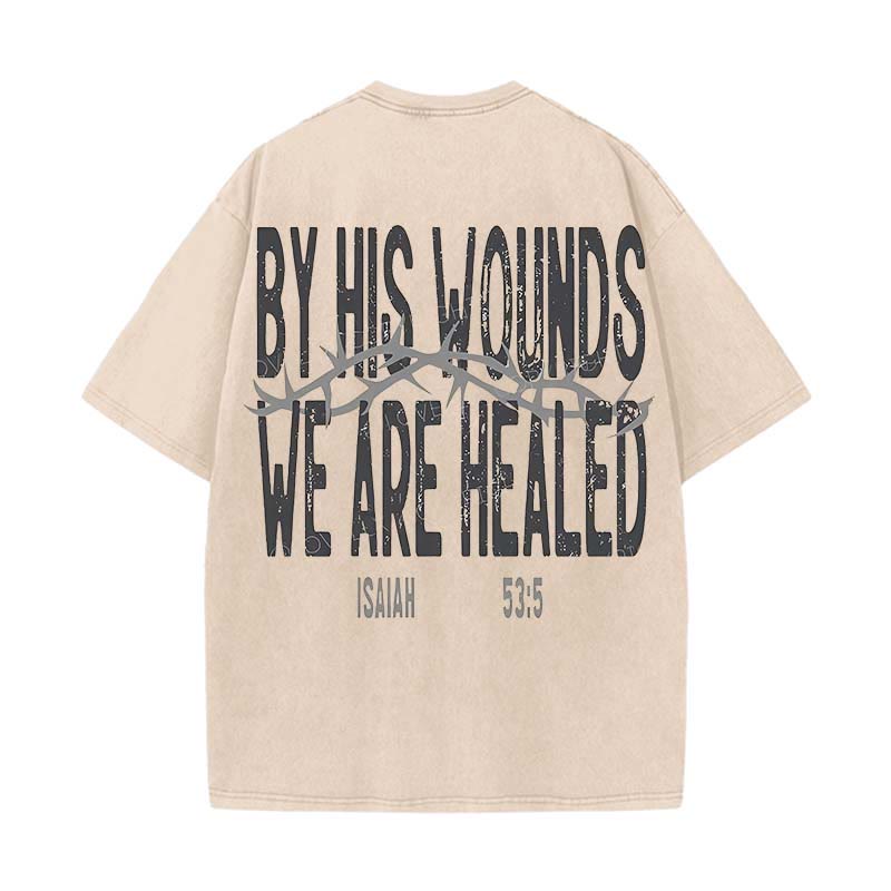 Christianartworkshop By His Wounds We Are Healed Unisex Washed T-Shirt