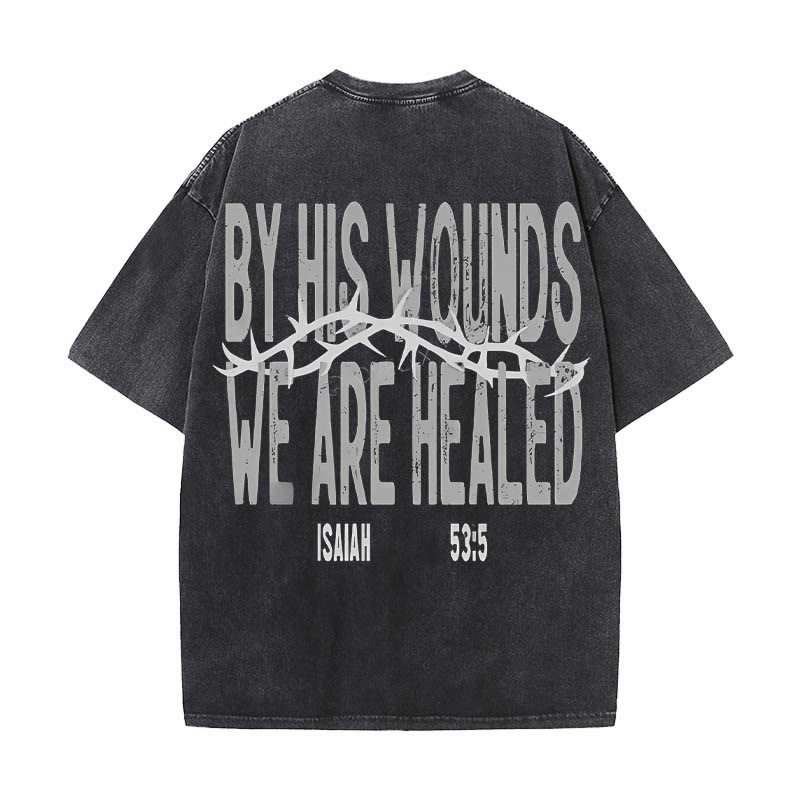Christianartworkshop By His Wounds We Are Healed Unisex Washed T-Shirt