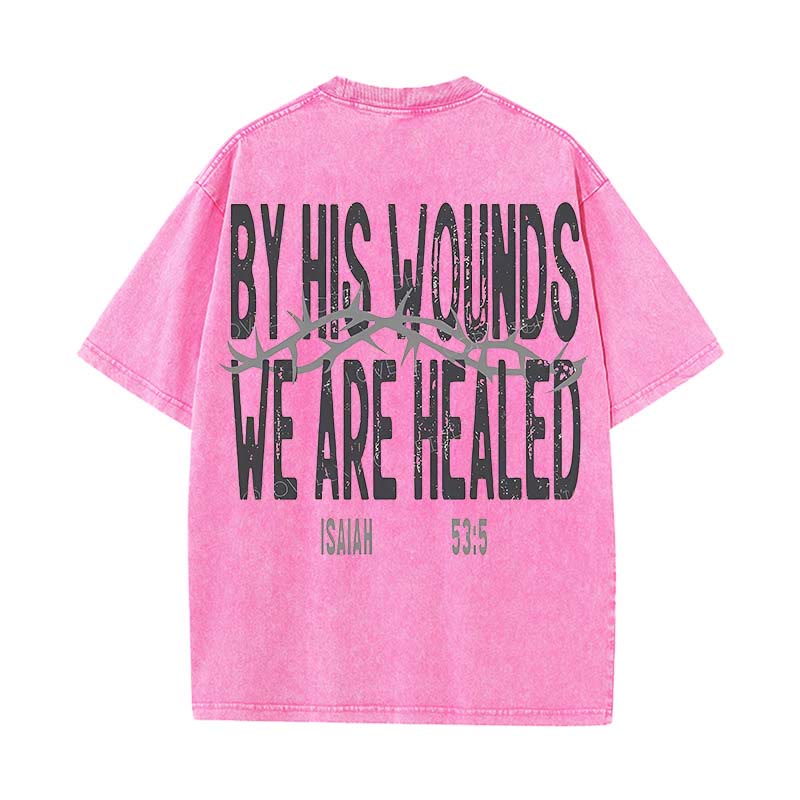Christianartworkshop By His Wounds We Are Healed Unisex Washed T-Shirt