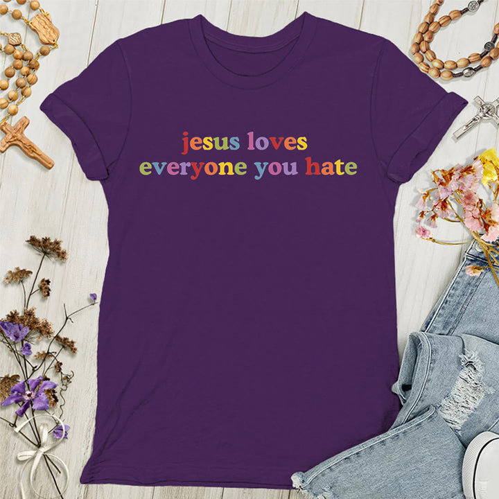 Christianartworkshop Jesus Loves Everyone You Hate Women's T-shirt