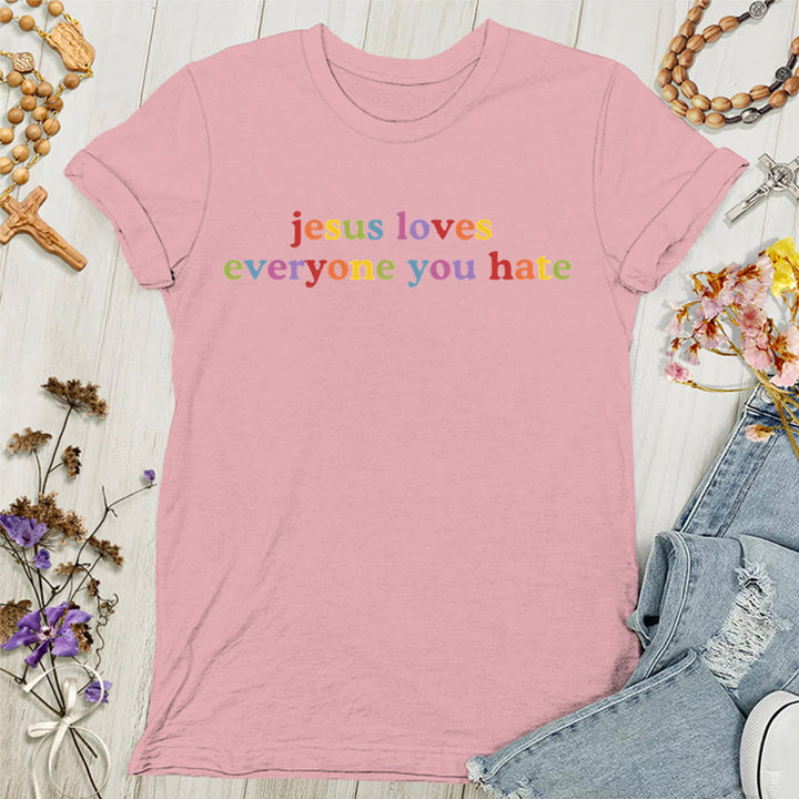 Christianartworkshop Jesus Loves Everyone You Hate Women's T-shirt