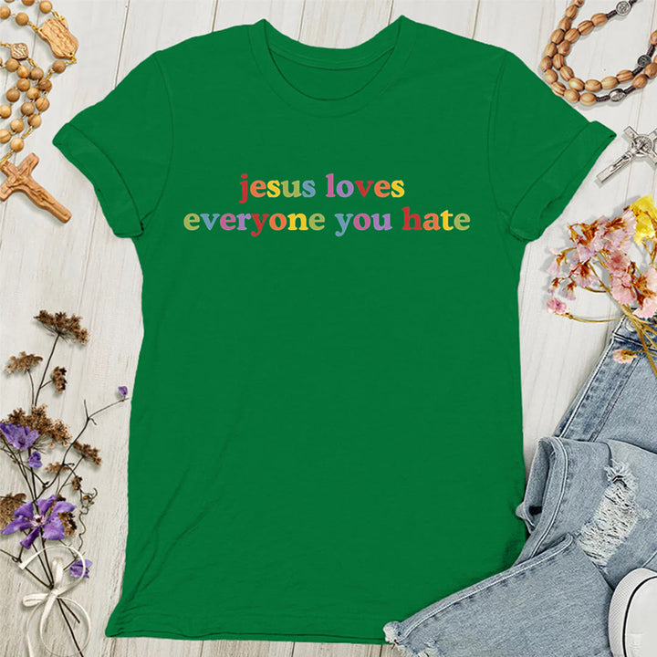 Christianartworkshop Jesus Loves Everyone You Hate Women's T-shirt