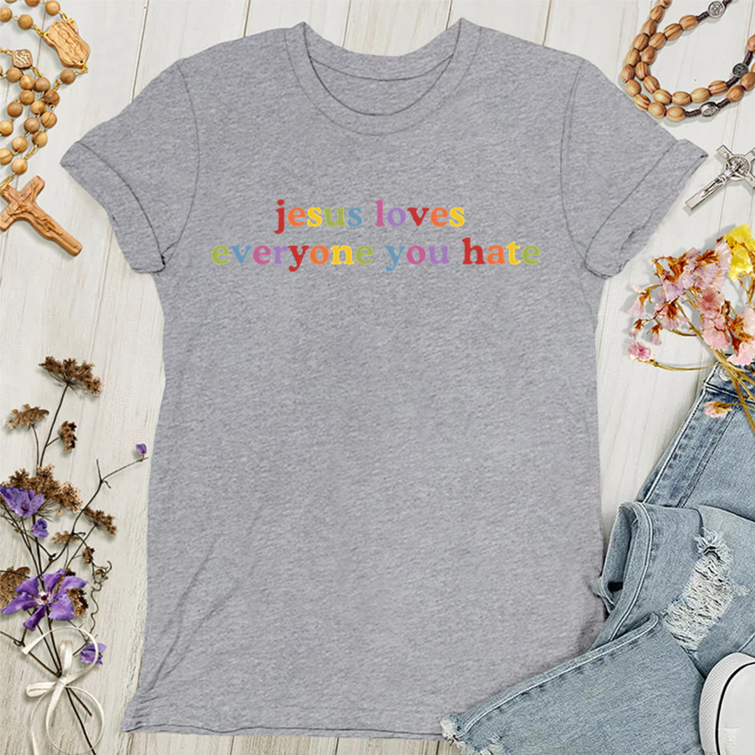 Christianartworkshop Jesus Loves Everyone You Hate Women's T-shirt