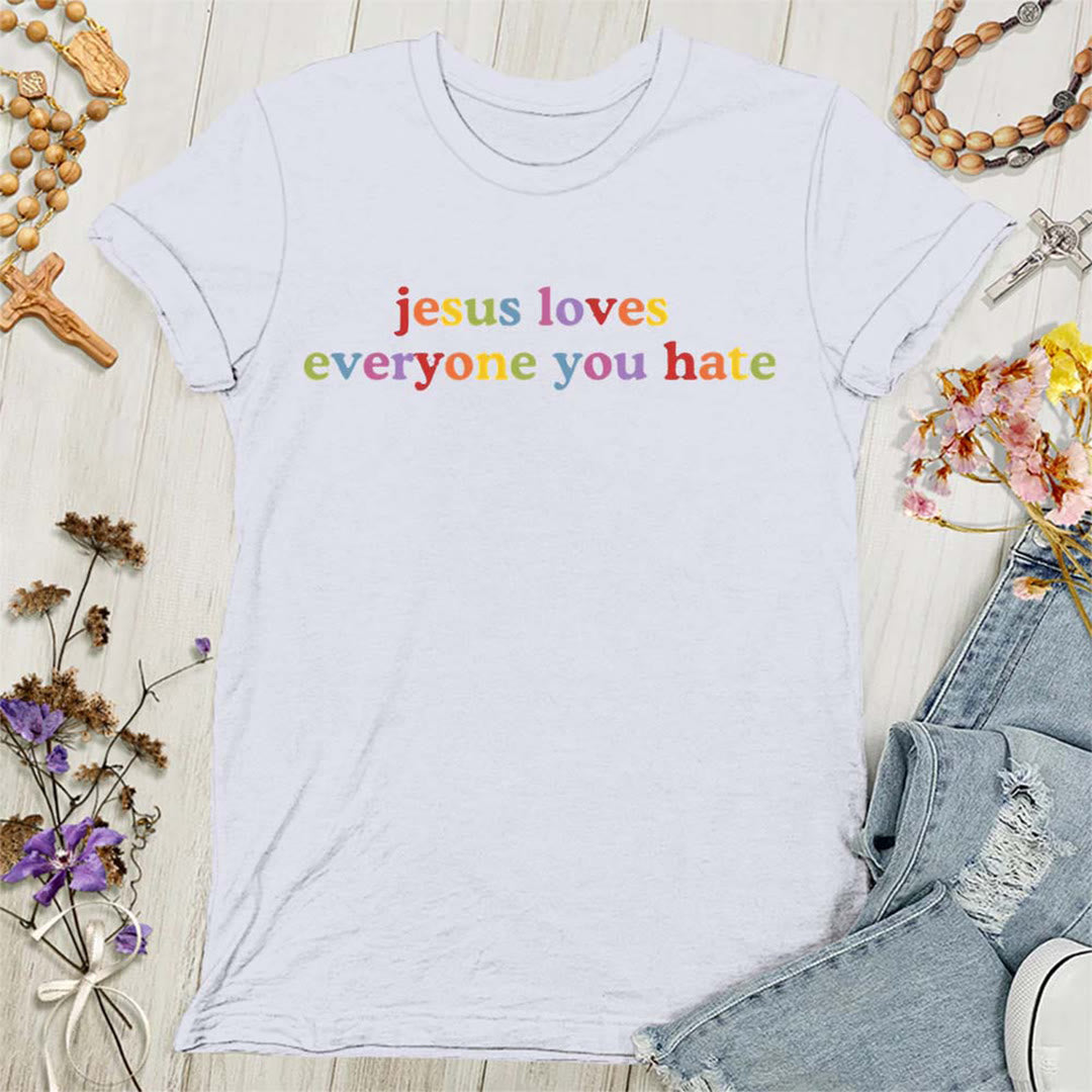 Christianartworkshop Jesus Loves Everyone You Hate Women's T-shirt
