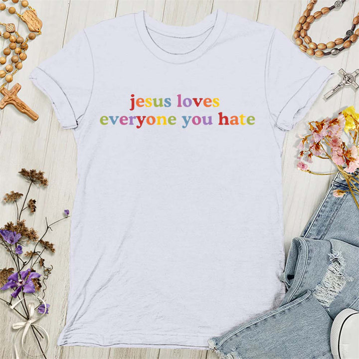 Christianartworkshop Jesus Loves Everyone You Hate Women's T-shirt