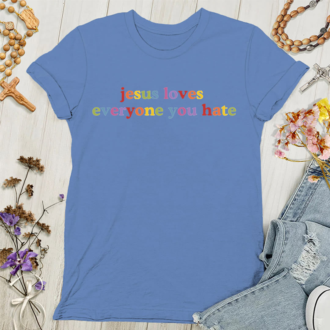 Christianartworkshop Jesus Loves Everyone You Hate Women's T-shirt