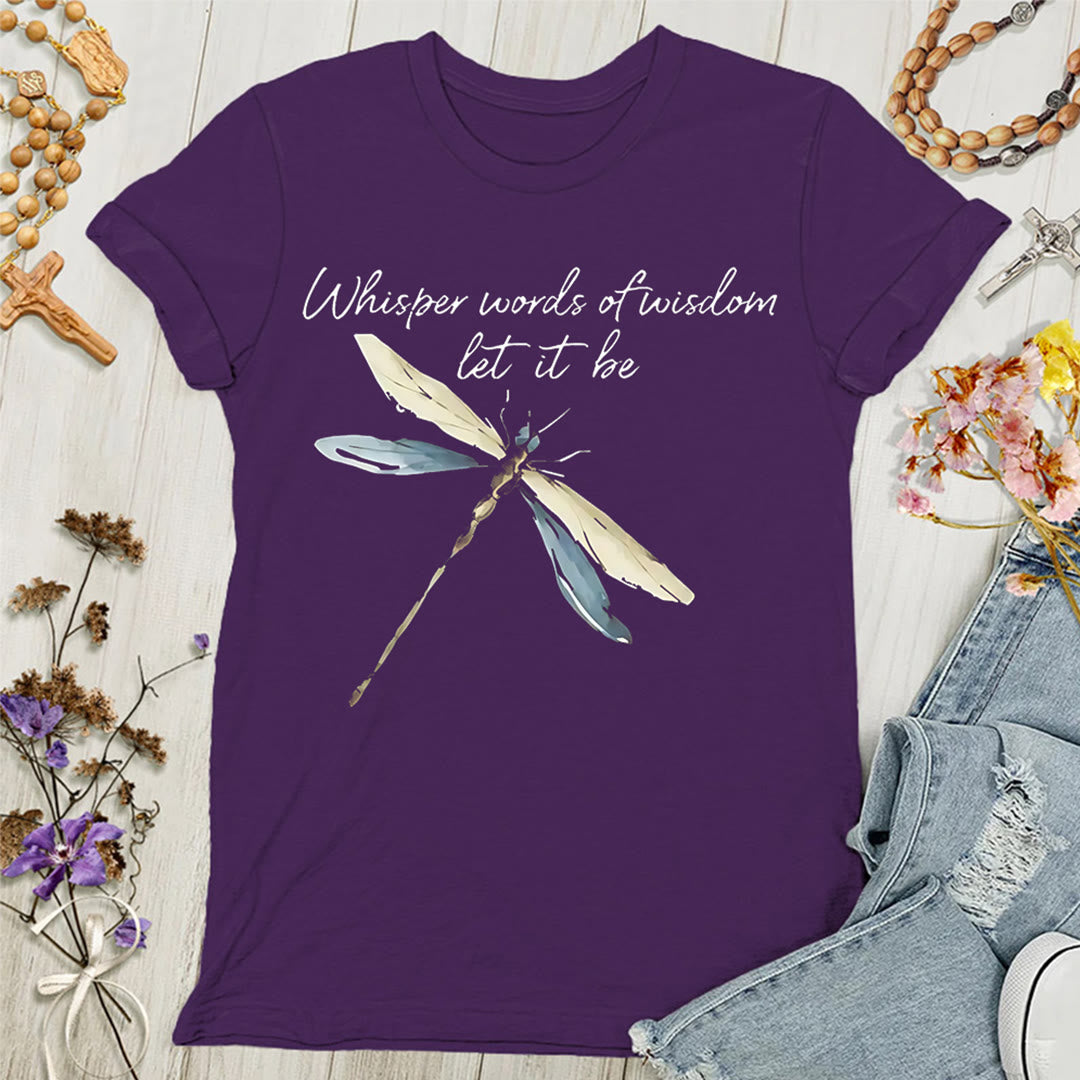 Christianartworkshop Whisper Words of Wisdom Let It Be Dragonfly Women's T-shirt