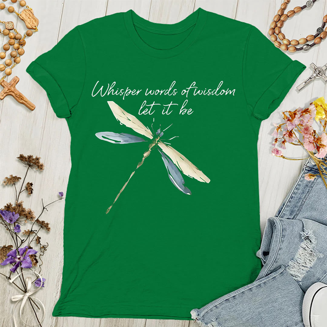 Christianartworkshop Whisper Words of Wisdom Let It Be Dragonfly Women's T-shirt