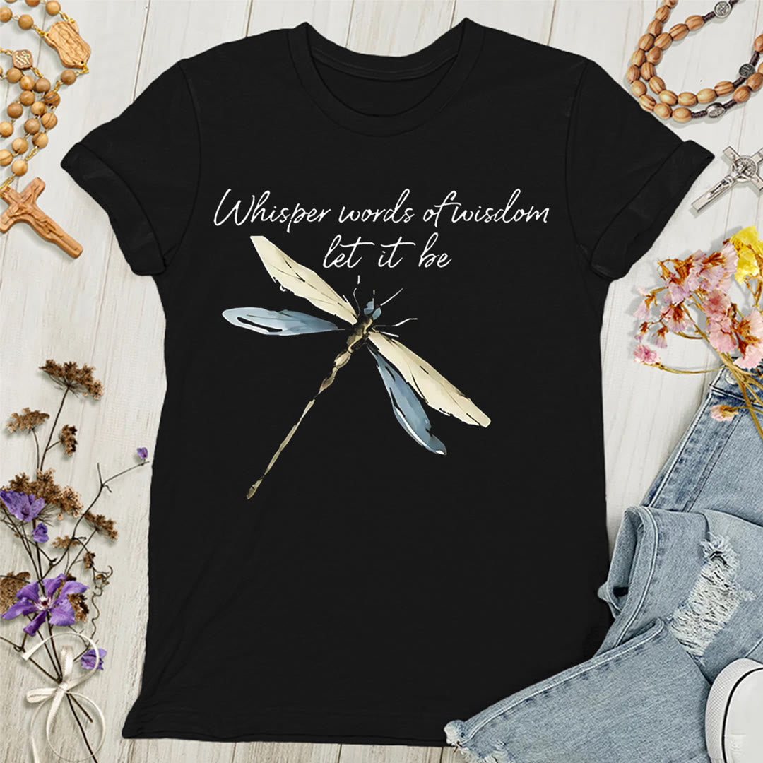 Christianartworkshop Whisper Words of Wisdom Let It Be Dragonfly Women's T-shirt