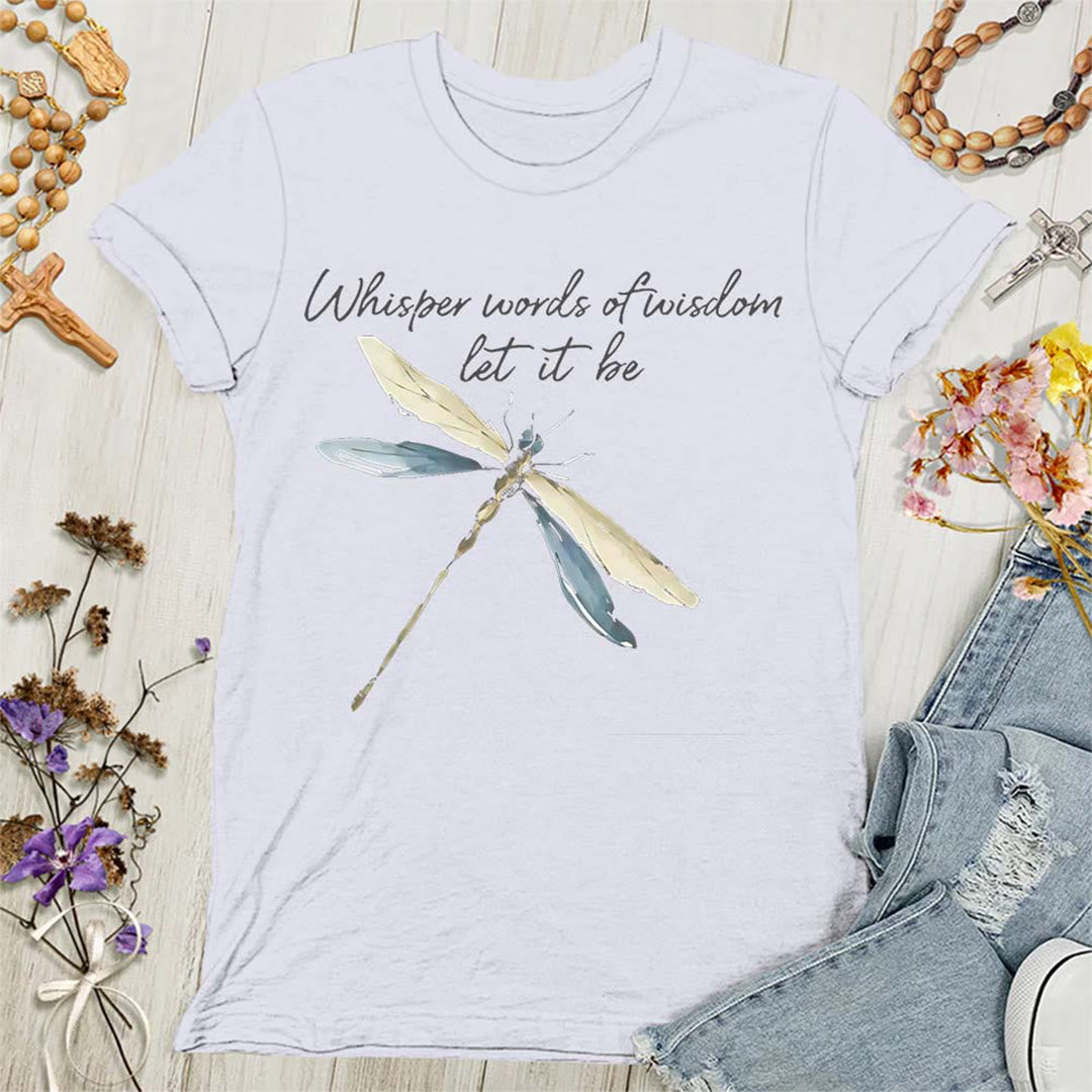 Christianartworkshop Whisper Words of Wisdom Let It Be Dragonfly Women's T-shirt