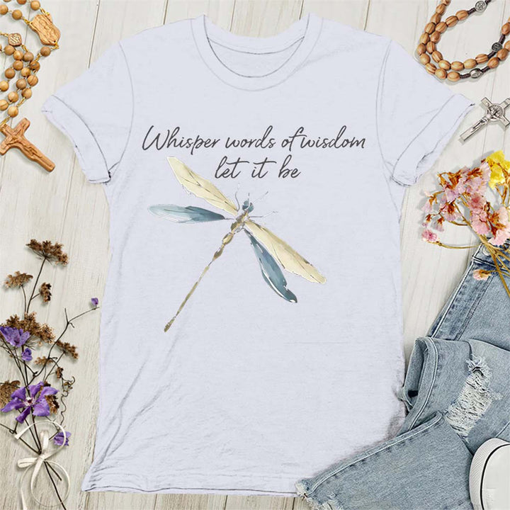 Christianartworkshop Whisper Words of Wisdom Let It Be Dragonfly Women's T-shirt