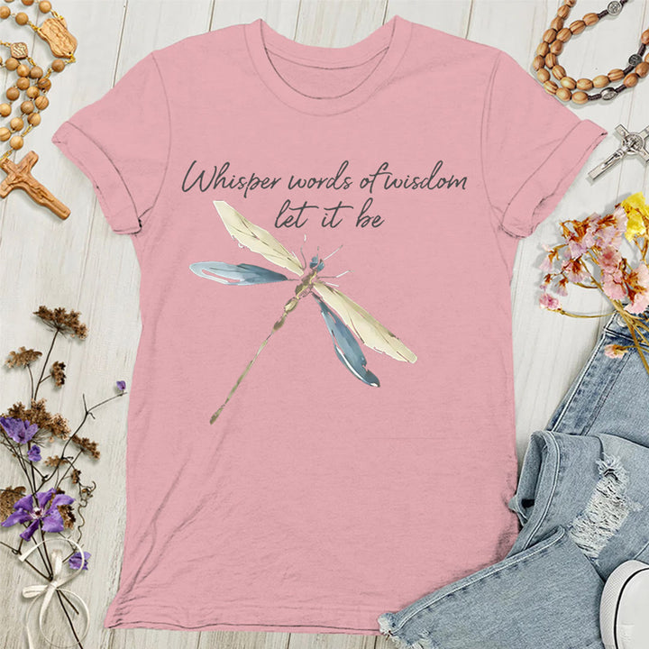 Christianartworkshop Whisper Words of Wisdom Let It Be Dragonfly Women's T-shirt