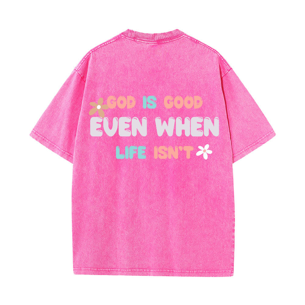 Christianartworkshop God Is Good Even When Life Isn't Unisex Washed T-Shirt - image 25