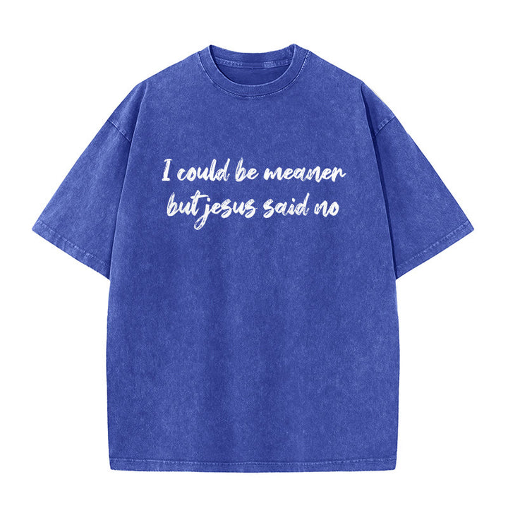 Christianartworkshop I Could Be Meaner But Jesus Said No Funny Faith Quote Washed Unisex T-Shirt - Blue - 5XL - image 7