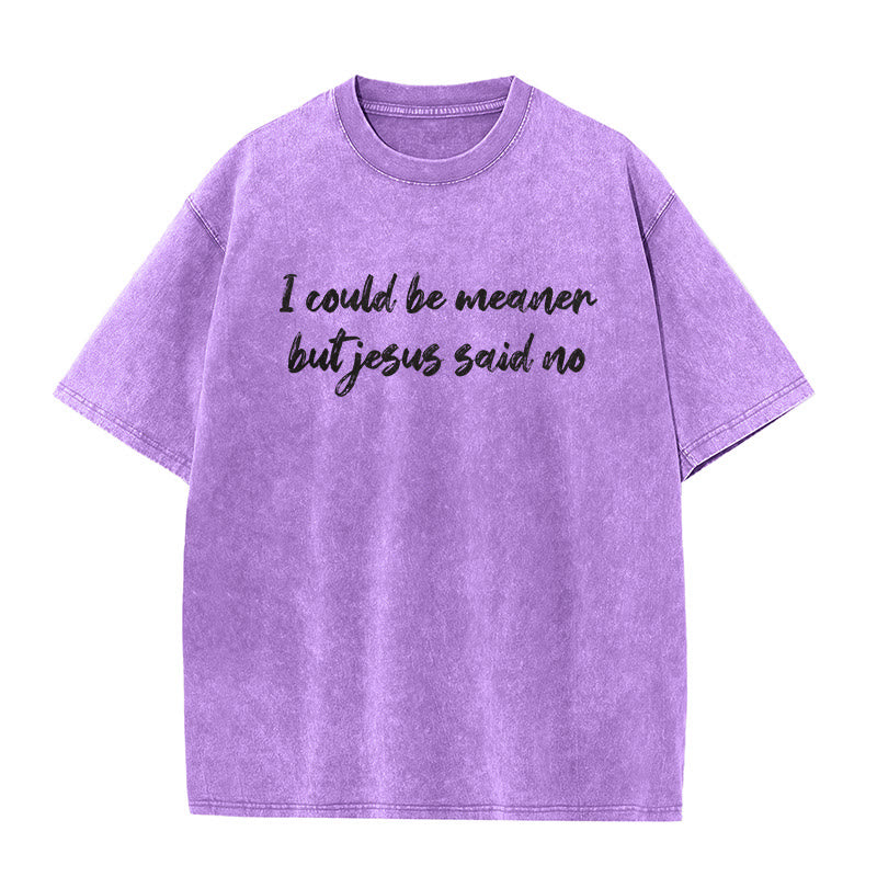 Christianartworkshop I Could Be Meaner But Jesus Said No Funny Faith Quote Washed Unisex T-Shirt - Purple - 5XL - image 6