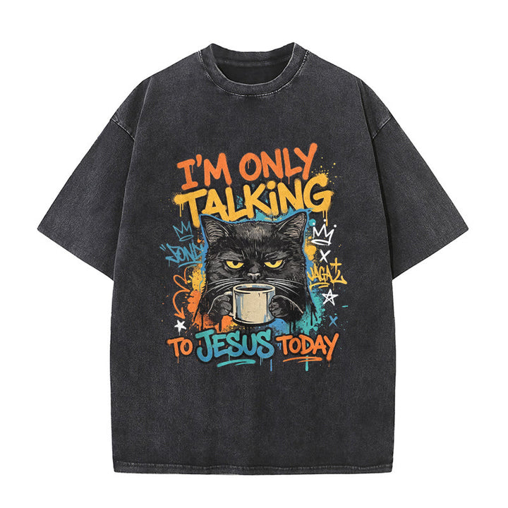 Christianartworkshop I Am Only Talking To Jesus Today Graffiti Cat Coffee Washed Unisex T-Shirt - Black - 5XL - image 1